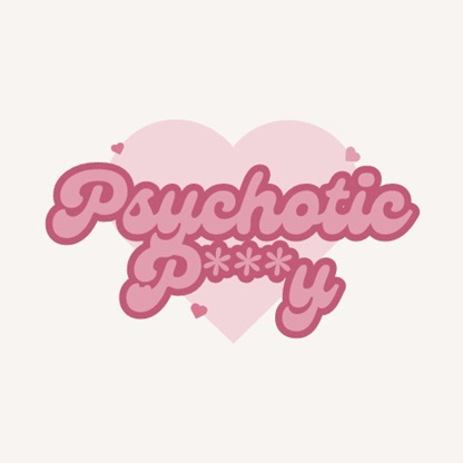 Psychotic P***y Podcast