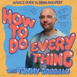 How To Do Everything with Tommy Dassalo 