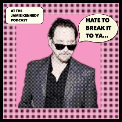 HATE TO BREAK IT TO YA with Jamie Kennedy HATE TO BREAK IT TO YA with Jamie Kennedy