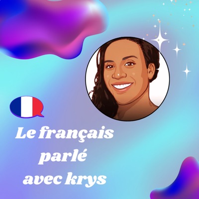 Le Français Parlé avec Krys - Un Podcast pour comprendre le français "de la vraie vie"
