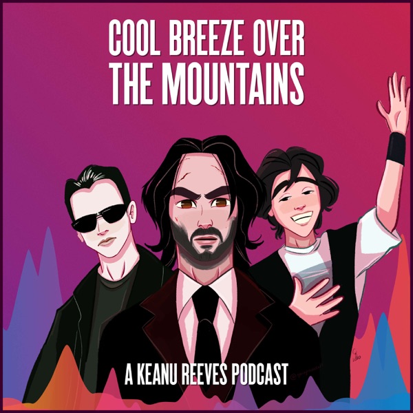 Cool Breeze Over the Mountains: A Keanu Reeves Podcast