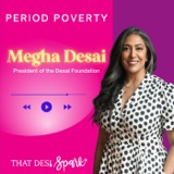 Period Poverty | A Conversation with Megha Desai, President of the Desai Foundation Around Menstruation in South Asia