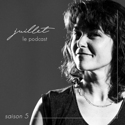 juillet, le podcast juillet, le podcast