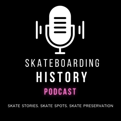 Skateboarding History Podcast Skateboarding History Podcast