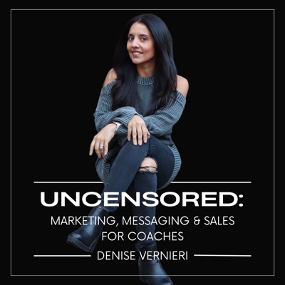 UNCENSORED: Marketing, Messaging & Sales For Coaches