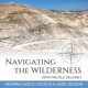 Navigating The Wilderness | Hearing God’s Voice in a Hard Season