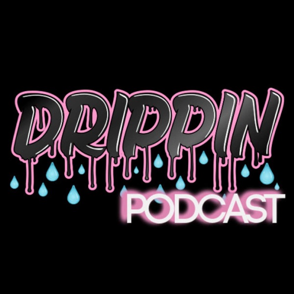 Drippin Sex Podcast