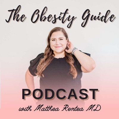 The Obesity Guide with Matthea Rentea MD:Matthea Rentea MD