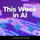 This Week in AI