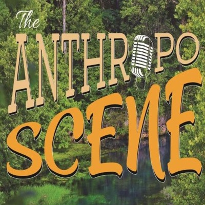 The Anthropo Scene Podcast