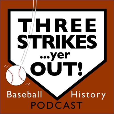 Three Strikes...yer OUT! Baseball History Podcast Three Strikes...yer OUT! Baseball History Podcast