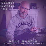 Secret Sonics 185 - Dave McNair - An Audiophile's Approach to Mastering