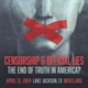 Censorship and Official Lies: The End of Truth in America?