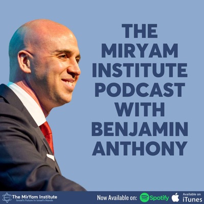 The MirYam Institute Podcast with Benjamin Anthony:The MirYam Institute