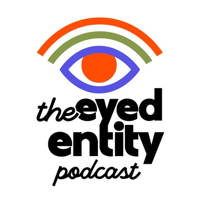 The Eyed Entity Podcast