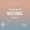 Stories from the Village of Nothing Much - Wellness Loud