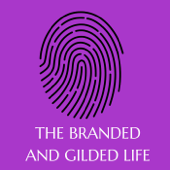The Branded and Gilded Life
