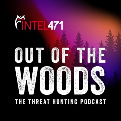 Out of the Woods: The Threat Hunting Podcast Out of the Woods: The Threat Hunting Podcast