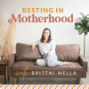 The Resting in Motherhood Podcast - Brittni