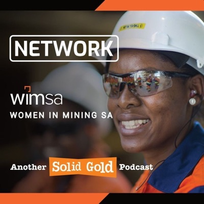 Network - Women in Mining South Africa (WiMSA):Solid Gold Podcasts #BeHeard