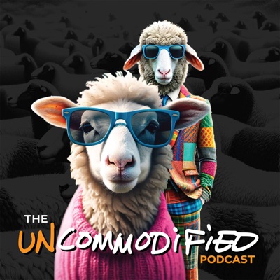 the UNCOMMODiFiED Podcast