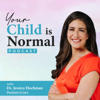 Your Child is Normal: with Dr Jessica Hochman - Jessica Hochman, MD, Board Certified Pediatrician