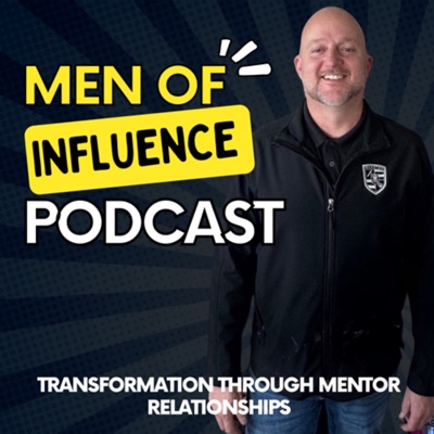 The MEN of INFLUENCE: TRANSFORMATION THROUGH MENTOR RELATIONSHIPS