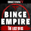 Binge Empire - The Last of Us - BingetownTV