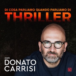 Di cosa parliamo quando parliamo di thriller. Con Donato Carrisi