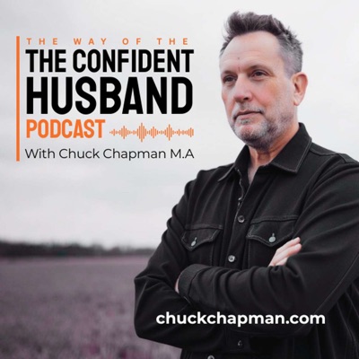 The Way of The Confident Husband - Chuck Chapman, M.A. The Way of The Confident Husband - Chuck Chapman, M.A.