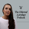 The Ethereal Astrology Podcast - Brittany Binowski