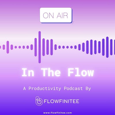 In The Flow: A Productivity Podcast By FlowFinitee