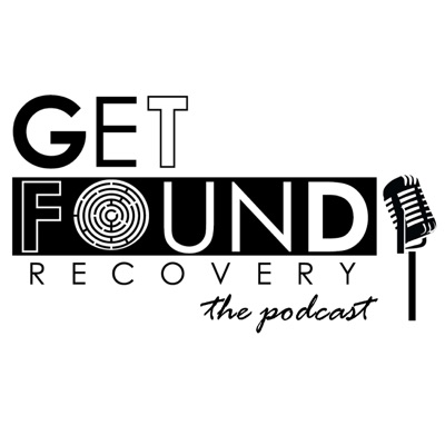 Get Found Recovery the Podcast