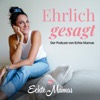 Ehrlich gesagt - Der Podcast von Echte Mamas