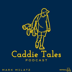 Caddie Tales Podcast: Golf & Life Lessons, Tips, & Funny Stories for those searching for golf balls on the course and in life