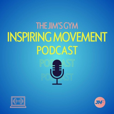 The Jim's Gym Podcast - Inspiring Movement