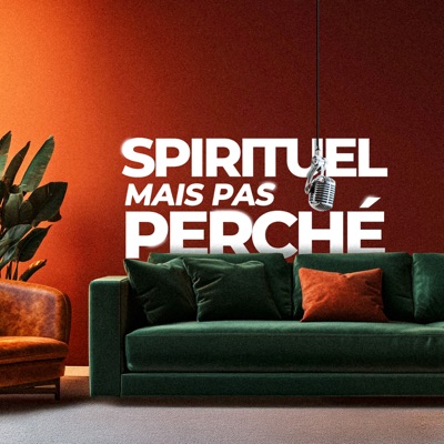 SPIRITUEL MAIS PAS PERCHÉ