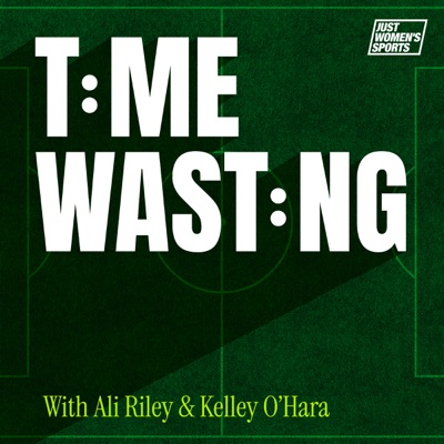 Time Wasting with Ali Riley and Kelley O’Hara:Just Women's Sports