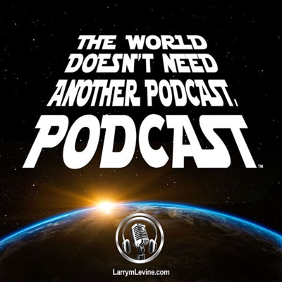 The world doesn’t need another podcast, Podcast
