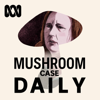 Mushroom Case Daily - ABC Listen