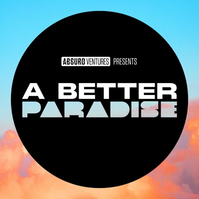 A Better Paradise:Absurd Ventures