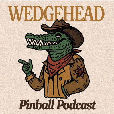 Wedgehead Pinball Podcast Wedgehead Pinball Podcast
