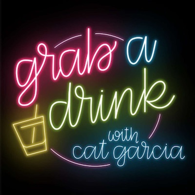 Grab A Drink with Cat Garcia