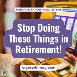Stop Doing These Things in Retirement