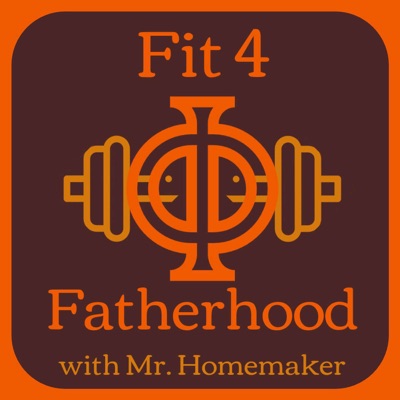 Fit 4 Fatherhood with Mr. Homemaker