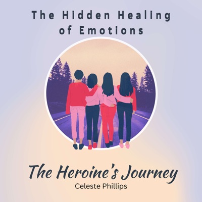 The Hidden Healing of Emotions -The Heroine's Journey
