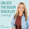 Unlock the Sugar Shackles Podcast - Danielle Hamilton, FNTP
