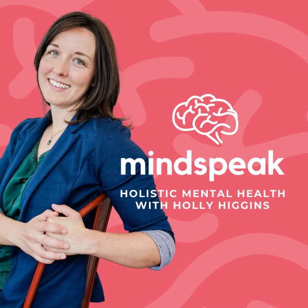 Mindspeak: Holistic Mental Health with Holly Higgins, NTP