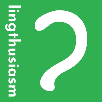 Lingthusiasm - A podcast that's enthusiastic about linguistics Lingthusiasm - A podcast that's enthusiastic about linguistics