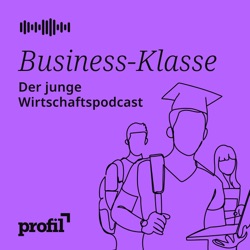 Business-Klasse: Der junge Wirtschaftspodcast von profil